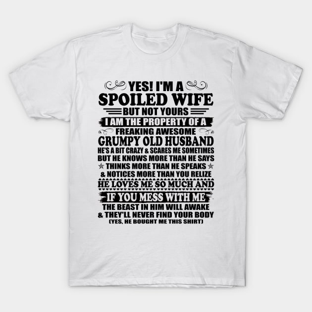 Yes I am a Spoiled Wife But not Yours I'm the Property of a Freaking Awesome Grumpy Old Husband T-Shirt by peskybeater